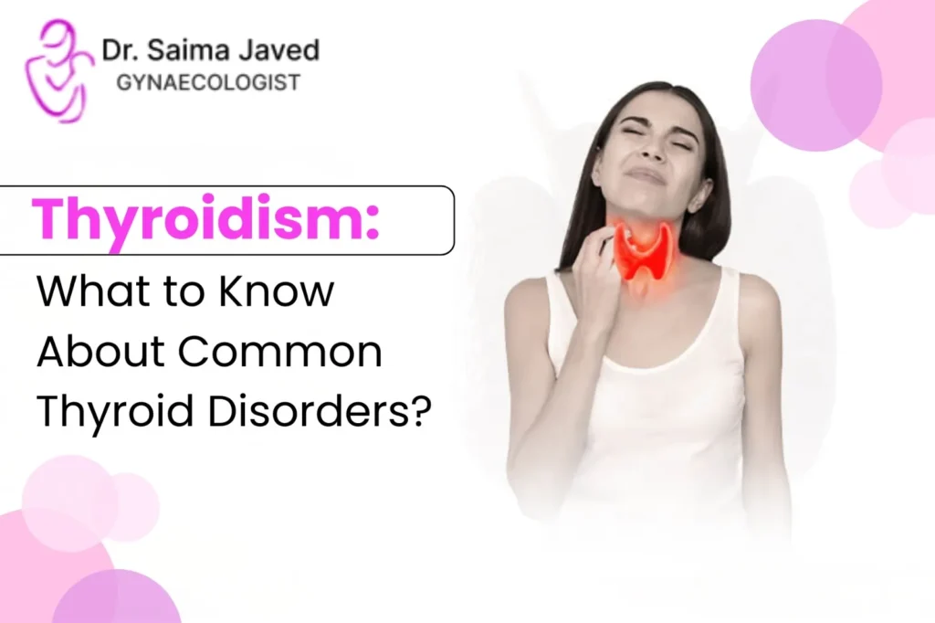 Thyroidism: What to Know About Common Thyroid Disorders?