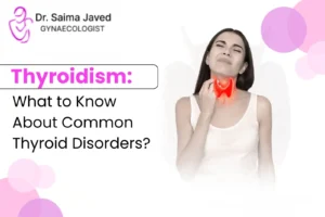 Thyroidism: What to Know About Common Thyroid Disorders?