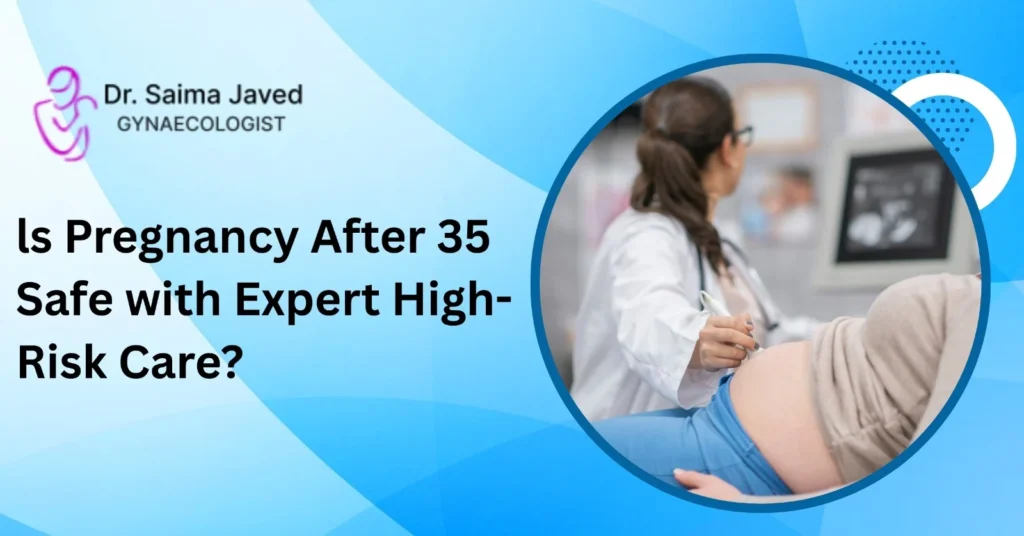 Is Pregnancy After 35 Safe with Expert High-Risk Care?