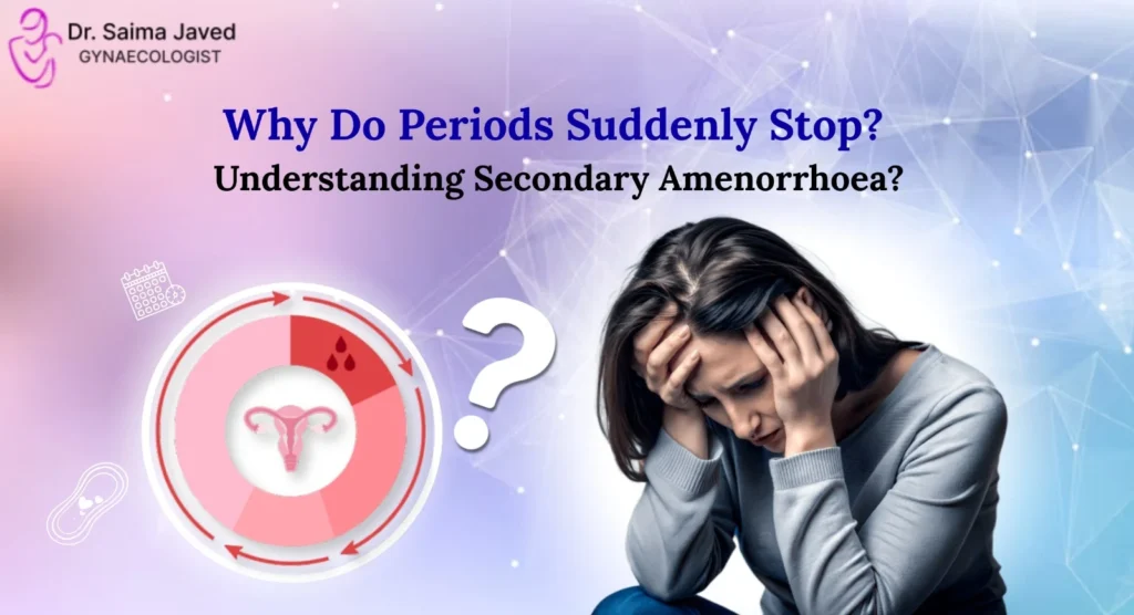 Why Do Periods Suddenly Stop? Understanding Secondary Amenorrhoea? 